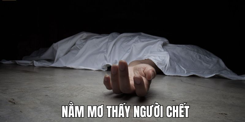 Thông tin tổng quan về hiện tượng nằm mơ thấy người chết