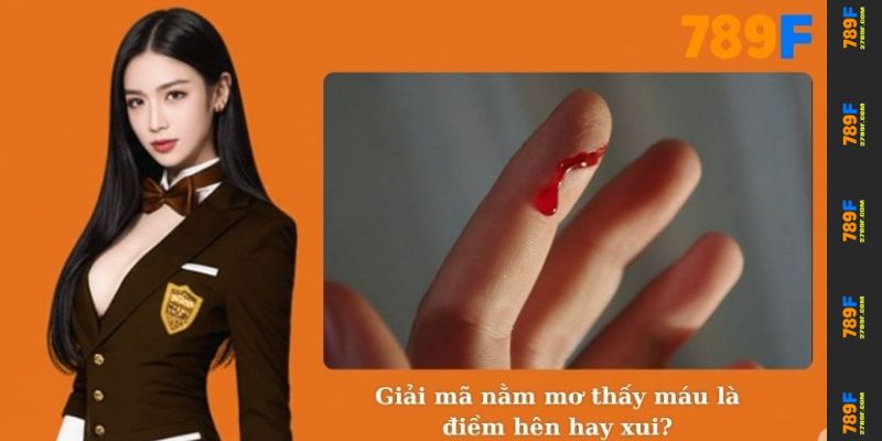 Giải mã nằm mơ thấy máu là điềm hên hay xui?