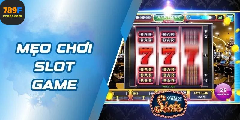 Mẹo Chơi Slot Game Đỉnh Mà Không Cần Phụ Thuộc Vào May Mắn