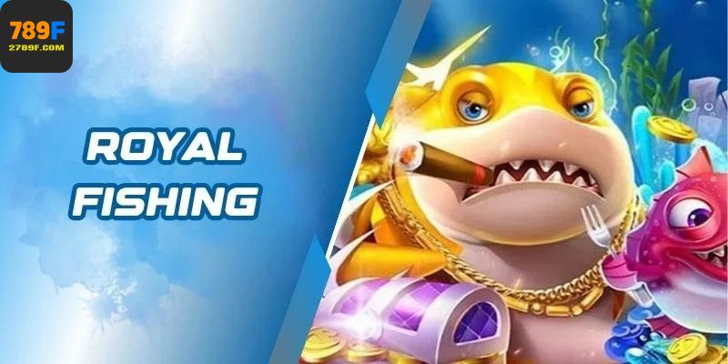 Royal Fishing nổi bật với phong cách hoàng gia độc đáo